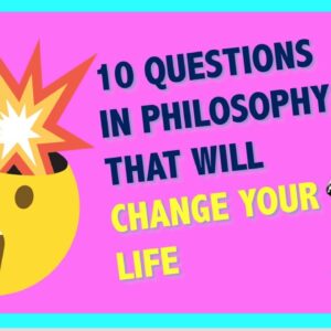 10 Philosophical Questions that will Change Your Life
