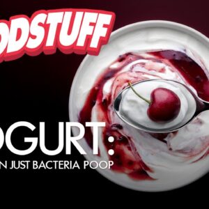 Yogurt: More Than Just Bacteria Poop | FoodStuff