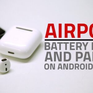 How to Use AirPods With Android Phones | Pairing, Check Battery Levels, and More