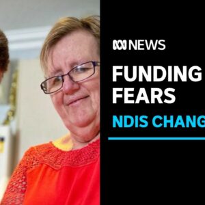 People with disability fought hard for NDIS funding, now many fear it is about to change | ABC News