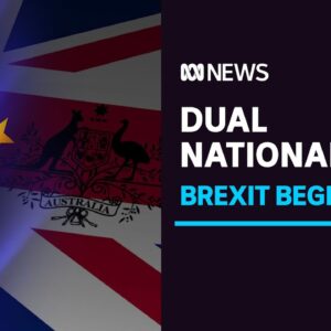 Brexit will hit thousands of Aussies with dual-British citizenship | ABC News