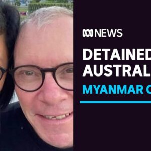Wife of Australian detained in Myanmar says limited communication has been terrifying | ABC News