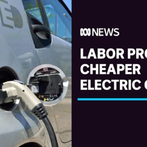 Labor promises cheaper electric cars if it wins next federal election | ABC News